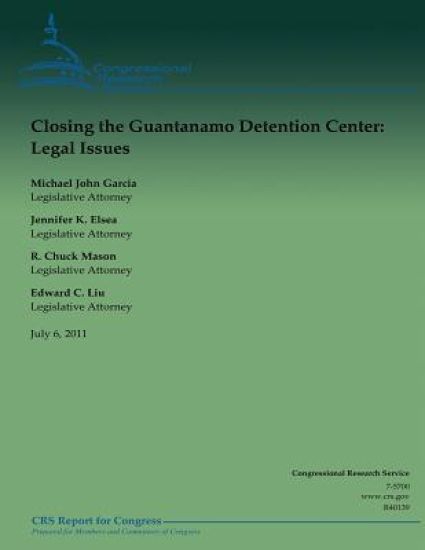 Closing the Guantanamo Detention Center: Legal Issues