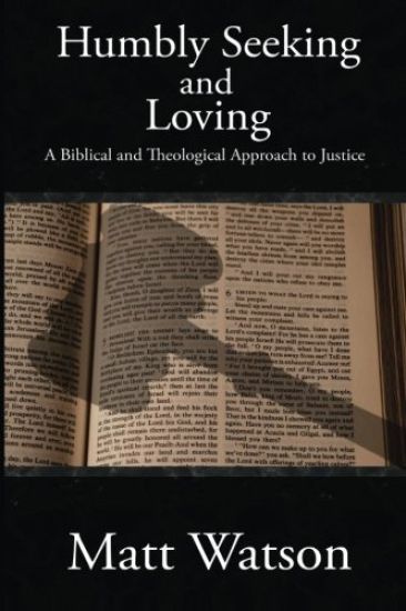 Humbly Seeking and Loving: A Biblical and Theological Approach to Justice