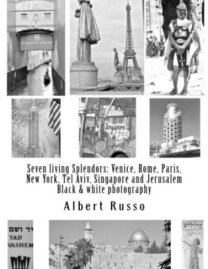 Seven living Splendors: Venice, Rome, Paris, New York, Tel Aviv, Singapore and Jerusalem: Black and white photography