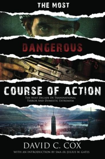 The Most Dangerous Course of Action: The Next Decade in Transnational Terror and Domestic Extremism