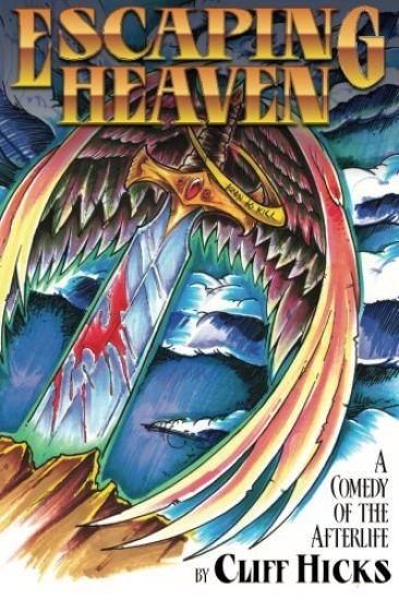 Escaping Heaven: A Comedy Of The Afterlife
