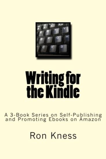 Writing for the Kindle: A 3-Book Series on Self-Publishing and Promoting Ebooks on Amazon