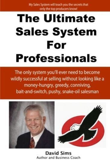 The Ultimate Sales System For Professionals: The only system you'll ever need to become wildly successful at selling without looking like a money-hung