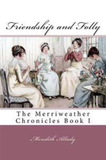 Friendship and Folly: The Merriweather Chronicles Book I
