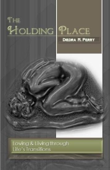 The Holding Place: Loving & Living through Life's Transitions