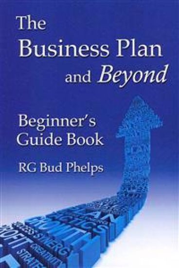 The Business Plan and Beyond: Beginner's Guide Book