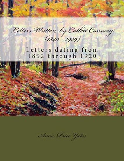 Letters Written by Catlett Conway (1840 - 1929) CSA Veteran: Letters dating from 1892 through 1920