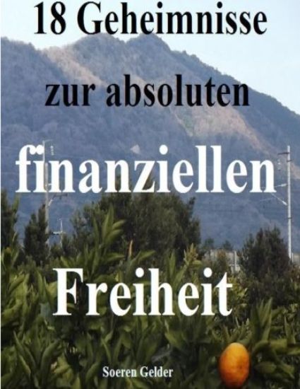 18 Geheimnisse zur absoluten finanziellen Freiheit
