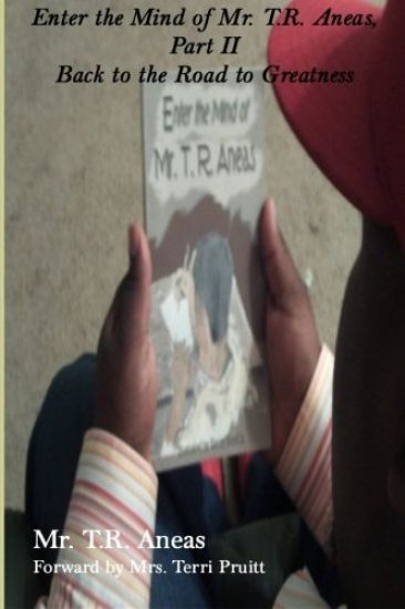 Enter The Mind of Mr. T.R. Aneas: Part II Back to the Road to Greatness