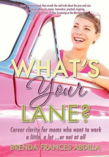 What's Your Lane?: Career clarity for moms who want to work a little, a lot or not at all