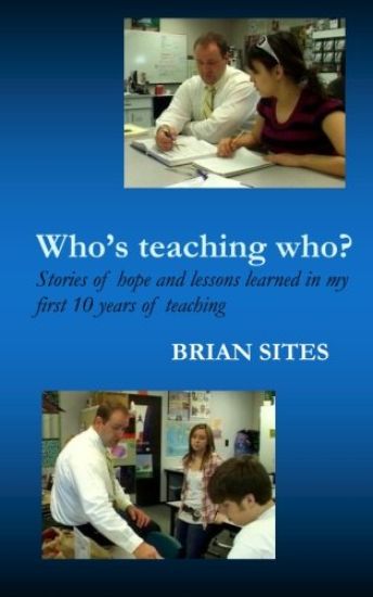 Who's teaching who?: Stories of hope and lessons learned in my first 10 years of teaching