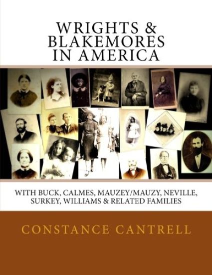 Wrights & Blakemores in America: With Buck, Calmes, Mauzey/Mauzy, Neville, Surkey, Williams, and Related Families