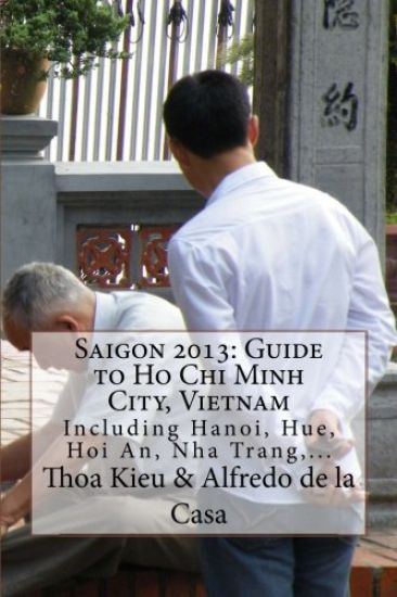 Saigon 2013: Guide to Ho Chi Minh City, Vietnam: Including Hanoi, Hue, Hoi An, Nha Trang, ...