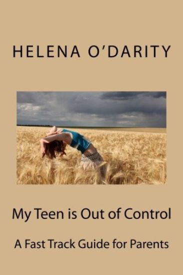 My Teen is Out of Control: A Fast Track Guide for Parents