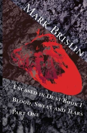 Blood, Sweat and Tears Part One: Encased in Dust Book One