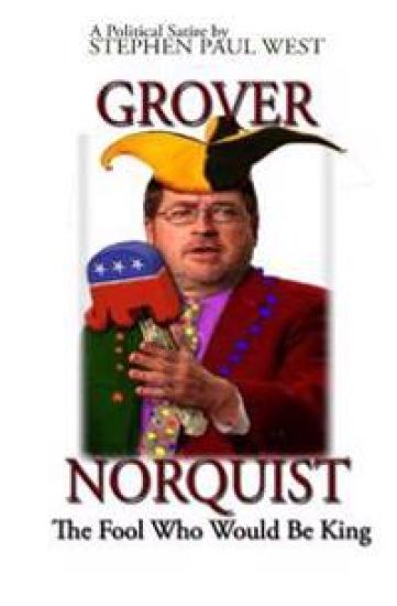 Grover Norquist The Fool Who Would Be King: Rise of a GOP Dictator