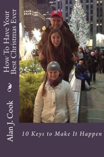 How To Have Your Best Christmas Ever: 10 Keys to Make It All Happen