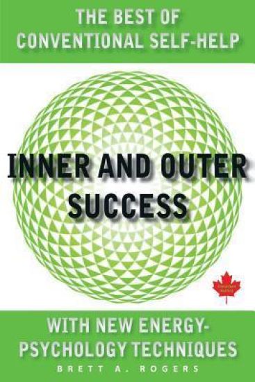 Inner and Outer Success: The Best of Conventional Self-Help with New Energy Psychology Techniques
