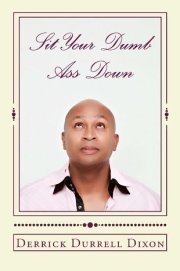 Sit Your Dumb Ass Down: 2nd Edition
