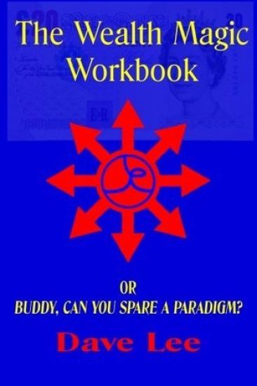 The Wealth Magic Workbook: or Buddy, Can You Spare a Paradigm?