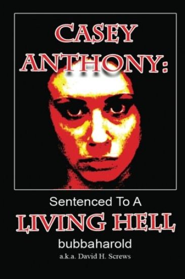 Casey Anthony: Sentenced To A Living Hell