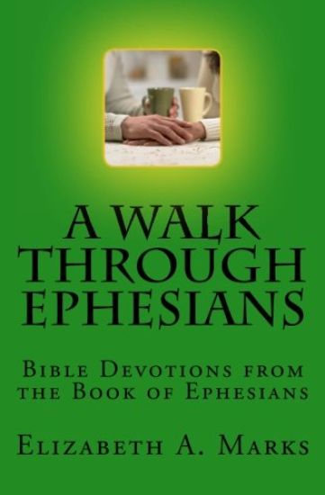 A Walk Through Ephesians: Bible Devotions from the Book of Ephesians
