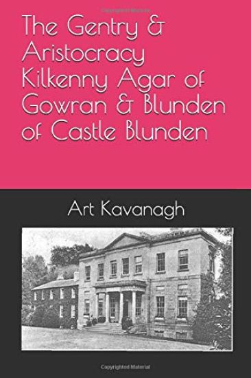 The Gentry & Aristocracy Kilkenny Agar of Gowran & Blunden of Castle Blunden