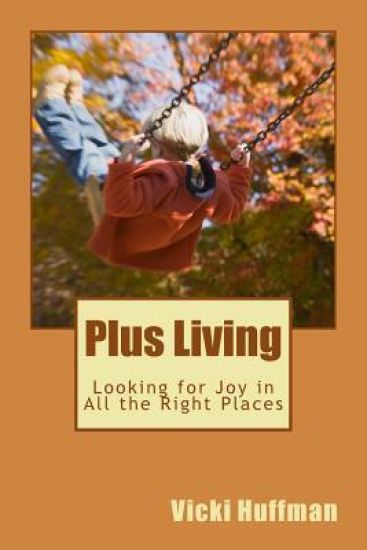 Plus Living: Looking for Joy in All the Right Places