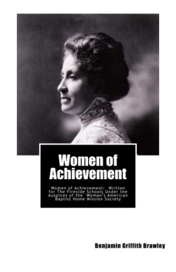 Women of Achievement: Women of Achievement: Written for The Fireside Schools Under the Auspices of the Woman's American Baptist Home Mission Society