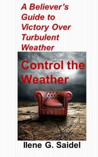 A Believer's Guide to Victory Over Turbulent Weather: Control the Weather