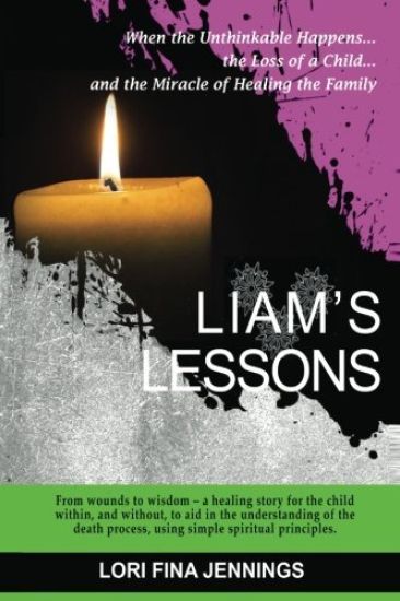 Liam's Lessons: When the Unthinkable Happens, the Loss of a Child and the Miracle of Healing the Family