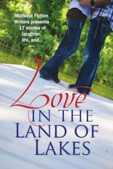 Love in the Land of Lakes: An Anthology of the Midwest Fiction Writers