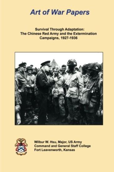 Survival Through Adaptation: The Chinese Red Army and The Extermination Campaigns, 1927-1936: Art of War Papers