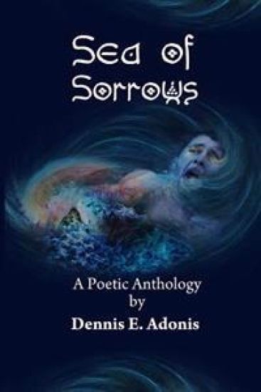 Sea of Sorrows: A Poetic Anthology by Dennis E. Adonis