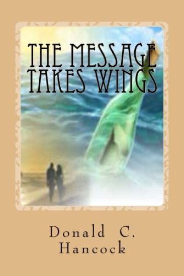 The Message Takes Wings: A Sequel to A Message For All Time