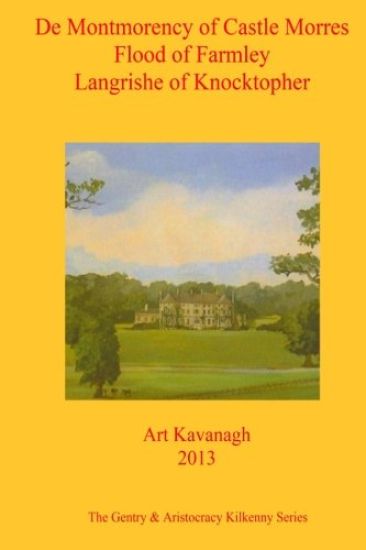 de Montmorency of Castle Morres Flood of Farmley Langrishe of Knocktopher: The Gentry & Aristocracy Kilkenny- de Montmorency of Castle Morres Flood of
