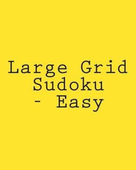 Large Grid Sudoku - Easy: 80 Easy to Read, Large Print Sudoku Puzzles
