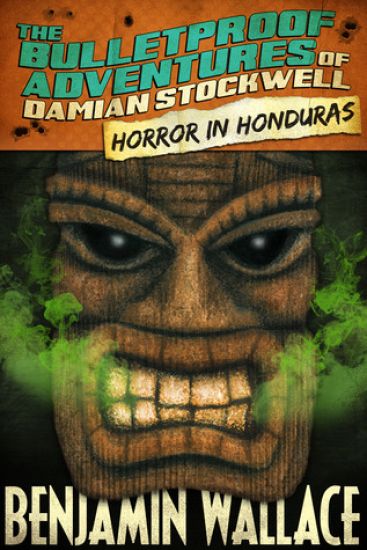 Horror in Honduras (The Bulletproof Adventures of Damian Stockwell)