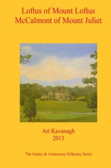 Loftus of Mount Loftus McCalmont of Mount Juliet: The Gentry & Aristocracy Kilkenny- Loftus of Mount Loftus & McCalmont of Mount Juliet