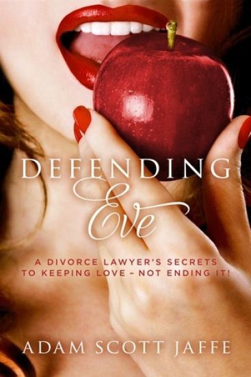 Defending Eve: A Divorce Lawyer's Secrets to Keeping Love - Not Ending It!