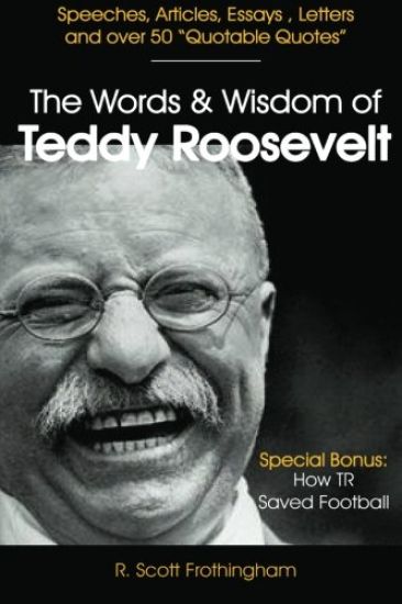 The Words and Wisdom of Teddy Roosevelt
