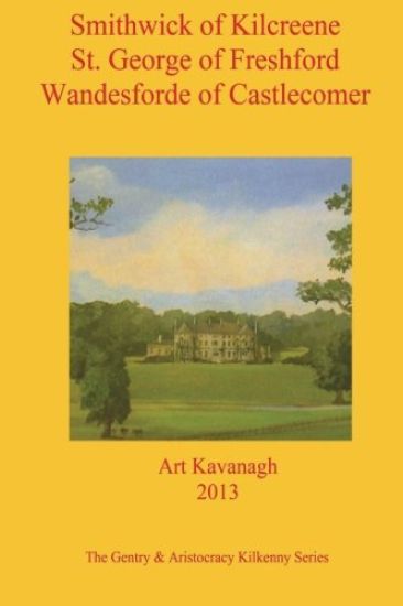 Smithwick of Kilcreene St. George of Freshford Wandesforde of Castlecomer: The Gentry & Aristocracy Kilkenny - Smithwick of Kilcreene, St. George of F