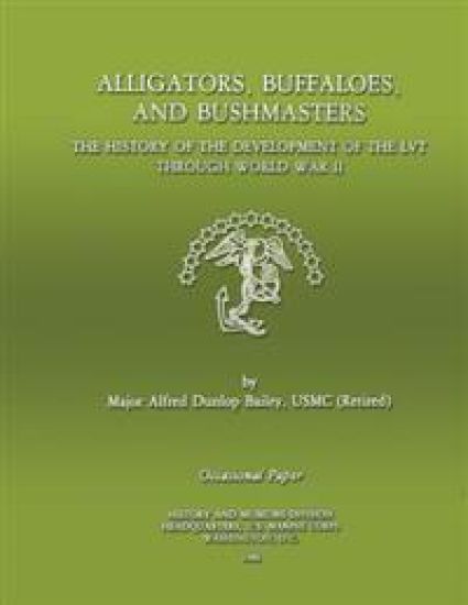 Alligators, Buffaloes, and Bushmasters: The History of the Development of the LVT through World War II