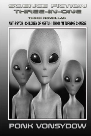 Science Fiction Three-in-One: Anti-Psych, Children of Neftu, I Think I'm Turning Chinese