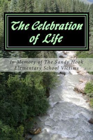 The Celebration of Life: In Memory of The Sandy Hook Elementary School Victims