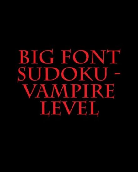 Big Font Sudoku - Vampire Level: Fun, Large Grid Sudoku Puzzles
