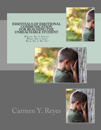 Essentials of Emotional Communication for Reaching the Unreachable Student: Where Do I Start? What Do I Say? How Do I Do It?
