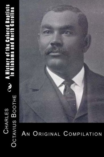A History of African American Baptists in Alabama and North Carolina: An Original Compilation
