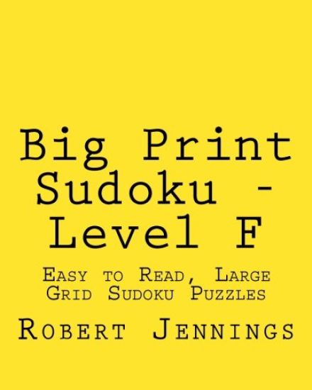 Big Print Sudoku - Level F: Easy to Read, Large Grid Sudoku Puzzles