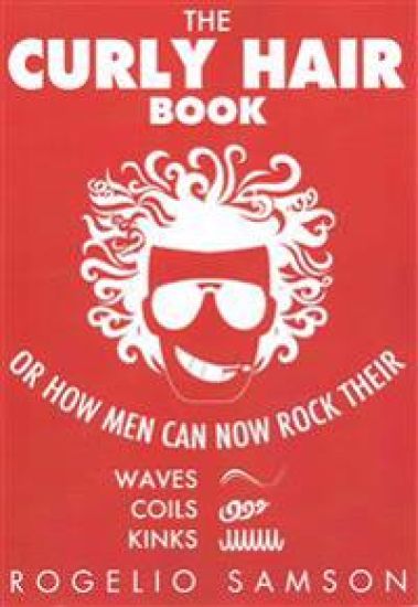 The Curly Hair Book: Or How Men Can Now Rock Their Waves, Coils And Kinks